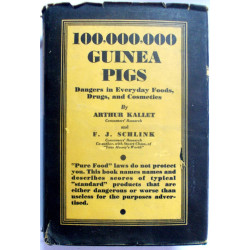 100,000,000 Guinea Pigs: Dangers in Everyday Foods, Drugs and Cosmetics