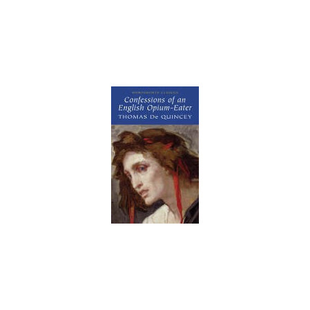 CONFESSIONS OF AN ENGLISH OPIUM EATER - Wordsworth