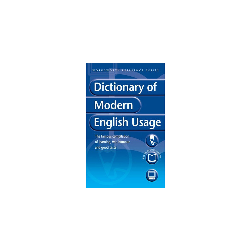 A Dictionary of Modern English Usage (Wordsworth Reference)