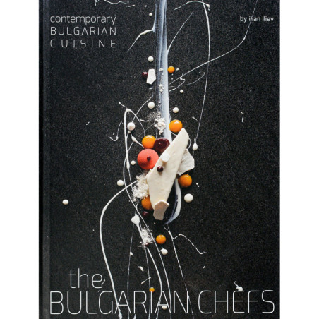 The Bulgarian Chefs: Contemporary Bulgarian Cuisine