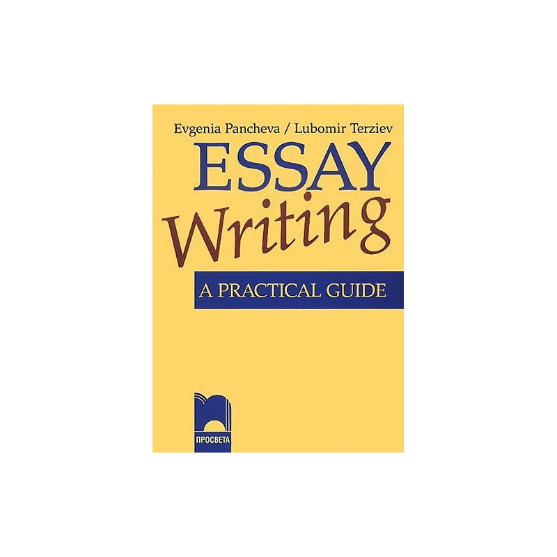 Essay Writing. A Practical Guide за 9. – 12. клас